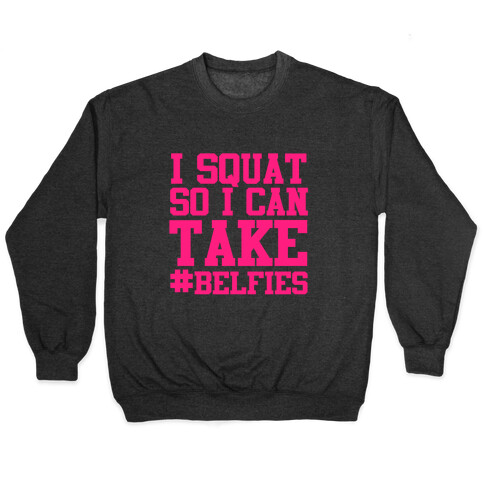 I Squat so I can Take Belfies Pullover