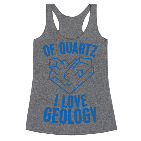 Of Quartz I Love Geology Racerback Tank Top
