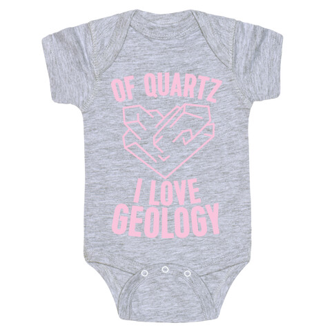 Of Quartz I Love Geology Baby One-Piece