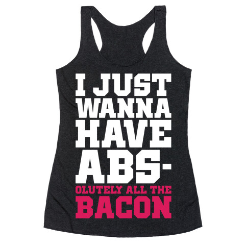 I Just Want Abs-olutely All The Bacon Racerback Tank Top