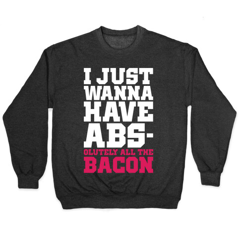 I Just Want Abs-olutely All The Bacon Pullover