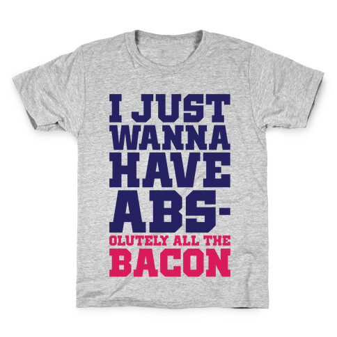 I Just Want Abs-olutely All The Bacon Kids T-Shirt