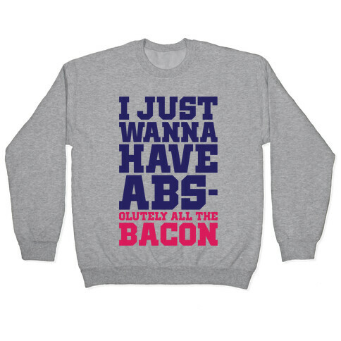 I Just Want Abs-olutely All The Bacon Pullover