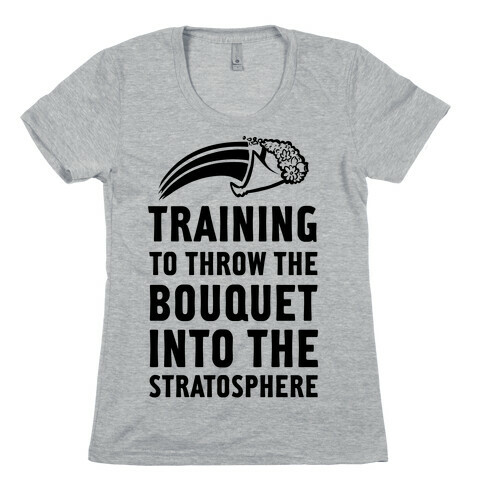 Training to Throw the Bouquet Into The Stratosphere Womens T-Shirt