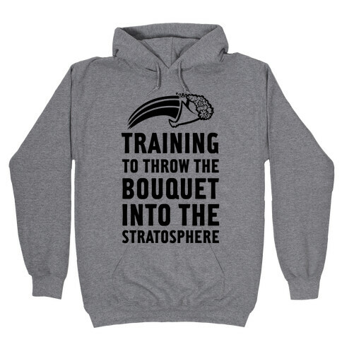 Training to Throw the Bouquet Into The Stratosphere Hooded Sweatshirt