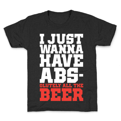 I Just Want Abs-olutely All The Beer Kids T-Shirt