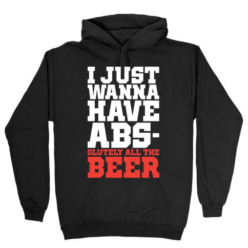 I Just Want Abs-olutely All The Beer Hooded Sweatshirt