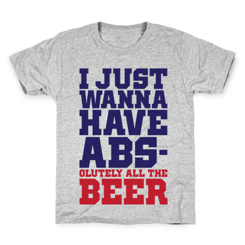 I Just Want Abs-olutely All The Beer Kids T-Shirt