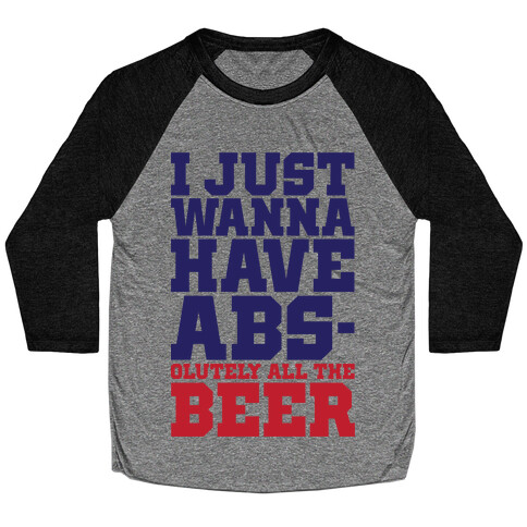 I Just Want Abs-olutely All The Beer Baseball Tee