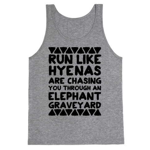 Run Like Hyenas Are Chasing You Through an Elephant Graveyard Tank Top