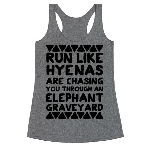 Run Like Hyenas Are Chasing You Through an Elephant Graveyard Racerback Tank Top