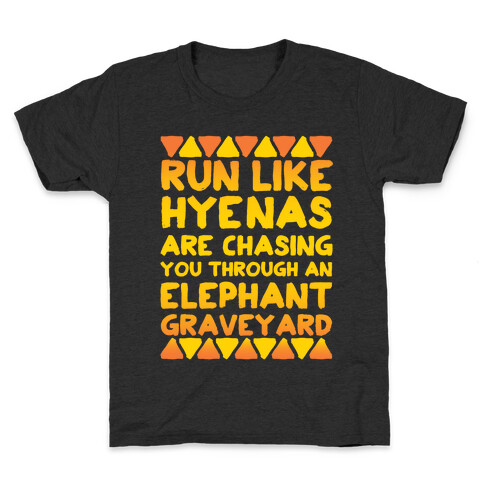 Run Like Hyenas Are Chasing You Through an Elephant Graveyard Kids T-Shirt