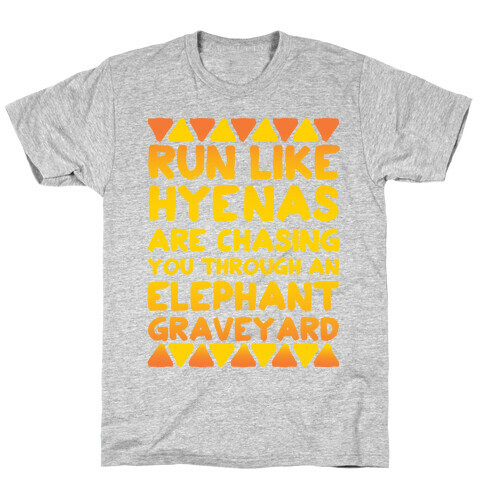 Run Like Hyenas Are Chasing You Through an Elephant Graveyard T-Shirt