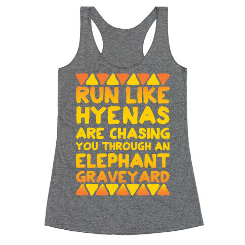 Run Like Hyenas Are Chasing You Through an Elephant Graveyard Racerback Tank Top