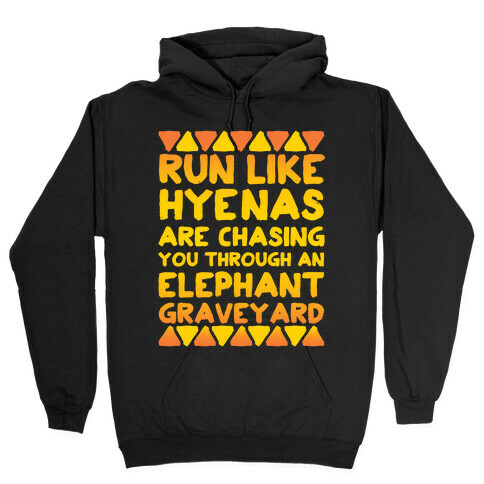 Run Like Hyenas Are Chasing You Through an Elephant Graveyard Hooded Sweatshirt