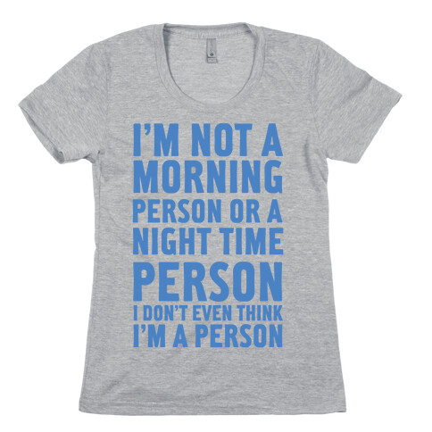 I'm Not A Morning Person or A Night Time Person Womens T-Shirt