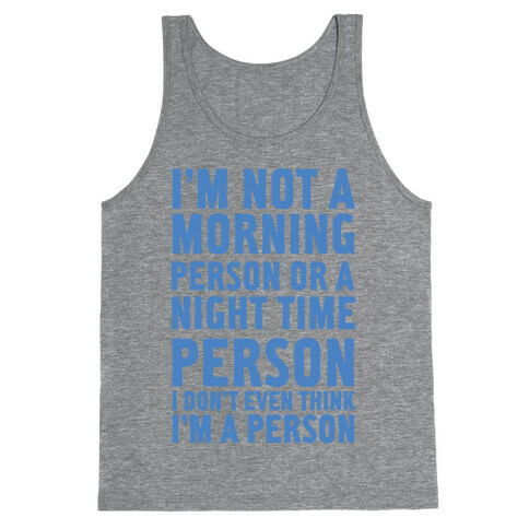 I'm Not A Morning Person or A Night Time Person Tank Top