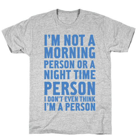 I'm Not A Morning Person or A Night Time Person T-Shirt