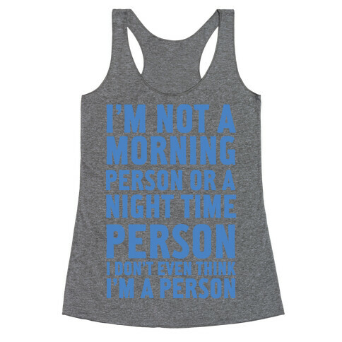 I'm Not A Morning Person or A Night Time Person Racerback Tank Top