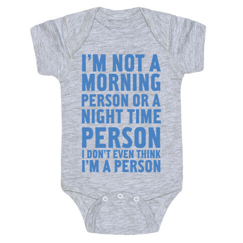 I'm Not A Morning Person or A Night Time Person Baby One-Piece
