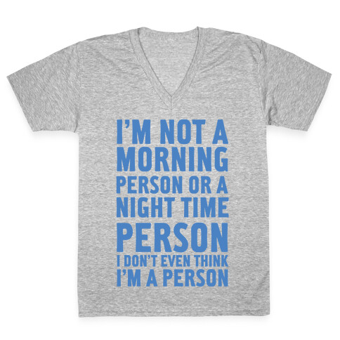 I'm Not A Morning Person or A Night Time Person V-Neck Tee Shirt