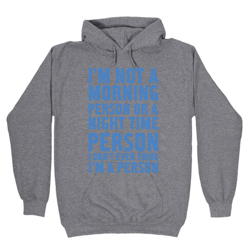 I'm Not A Morning Person or A Night Time Person Hooded Sweatshirt