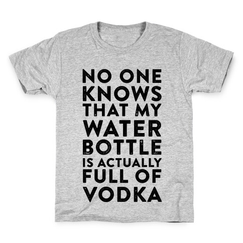 My Water Bottles Is Actually Full of Vodka Kids T-Shirt