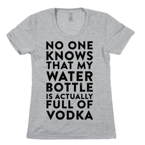 My Water Bottles Is Actually Full of Vodka Womens T-Shirt