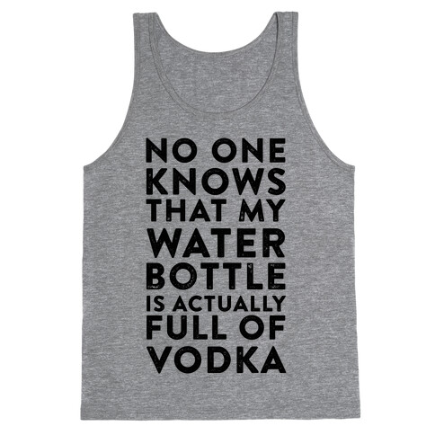 My Water Bottles Is Actually Full of Vodka Tank Top