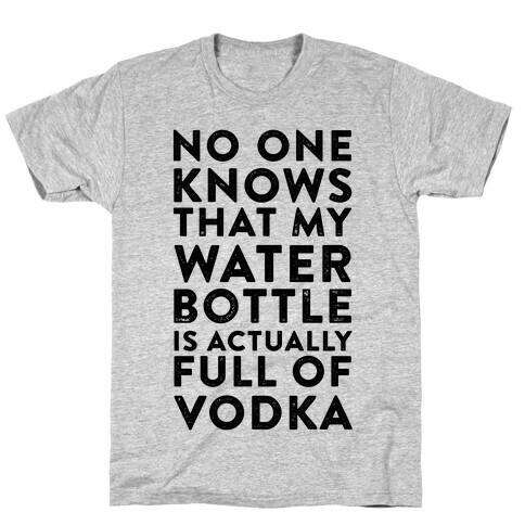 My Water Bottles Is Actually Full of Vodka T-Shirt
