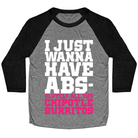 I Just Want Abs-olutely All The Chipotle Burritos Baseball Tee