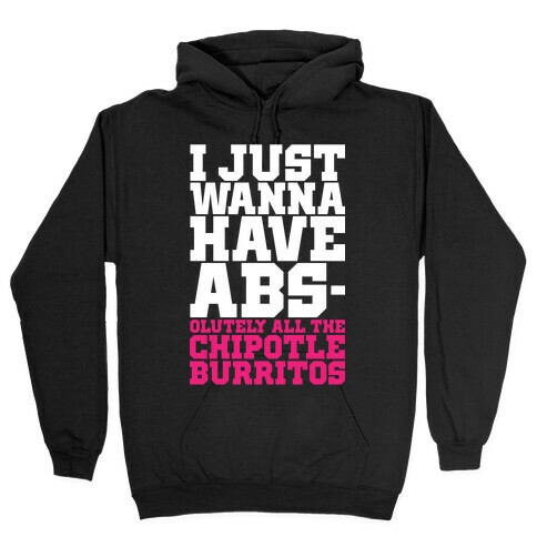 I Just Want Abs-olutely All The Chipotle Burritos Hooded Sweatshirt