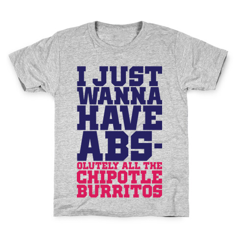 I Just Want Abs-olutely All The Chipotle Burritos Kids T-Shirt