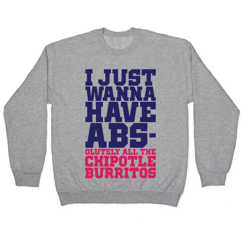 I Just Want Abs-olutely All The Chipotle Burritos Pullover