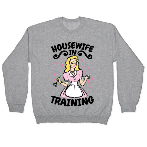 Housewife In Training Pullover