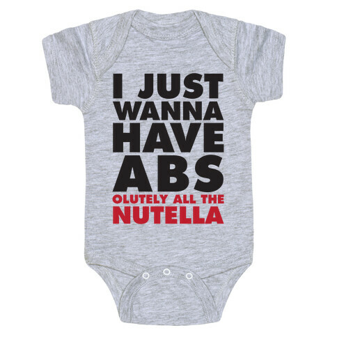 I Just Wanna Have Abs...olutely All The Nutella Baby One-Piece