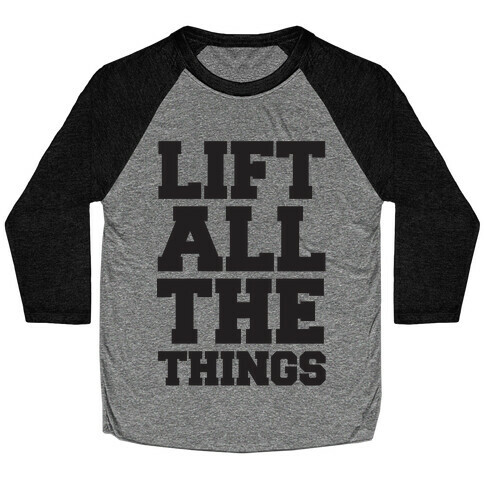 Lift All The Things Baseball Tee