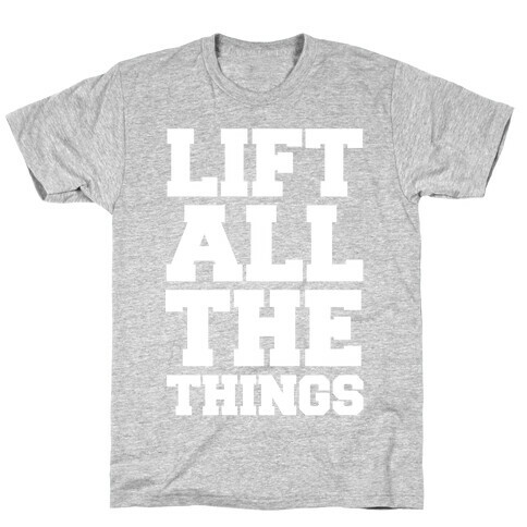 Lift All The Things T-Shirt
