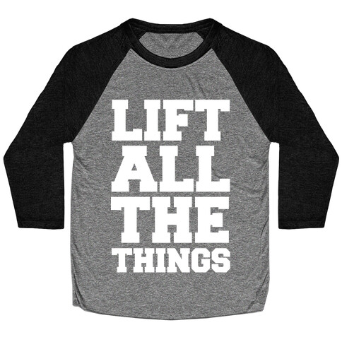 Lift All The Things Baseball Tee