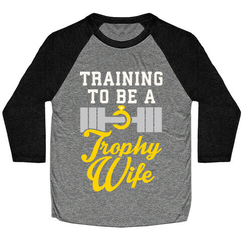 Training To Be A Trophy Wife Baseball Tee