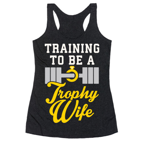 Training To Be A Trophy Wife Racerback Tank Top