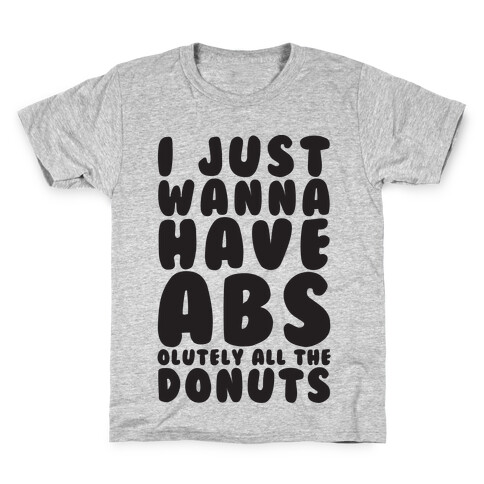 I Just Wanna have Abs...olutely All The Donuts Kids T-Shirt
