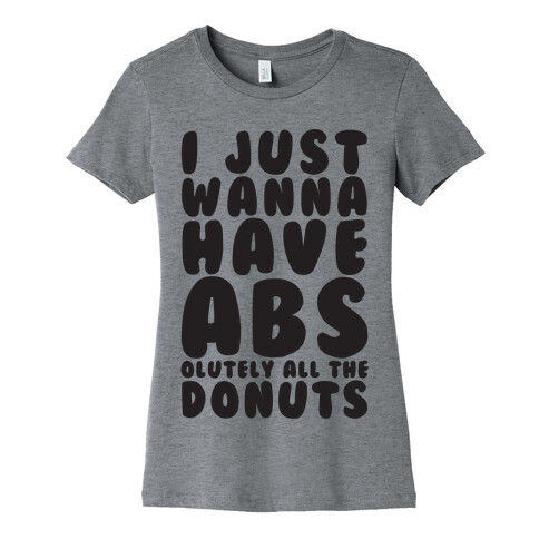 I Just Wanna have Abs...olutely All The Donuts Womens T-Shirt
