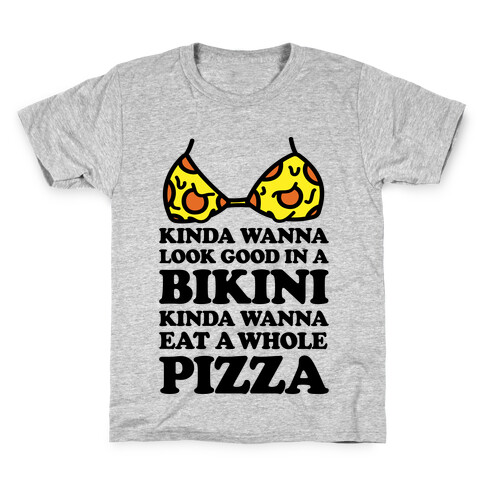 Kinda Wanna Look Good In A Bikini, Kinda Wanna Eat A Whole Pizza Kids T-Shirt