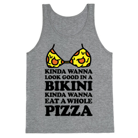 Kinda Wanna Look Good In A Bikini, Kinda Wanna Eat A Whole Pizza Tank Top