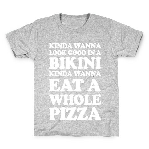 Kinda Wanna Look Good In A Bikini, Kinda Wanna Eat A Whole Pizza Kids T-Shirt