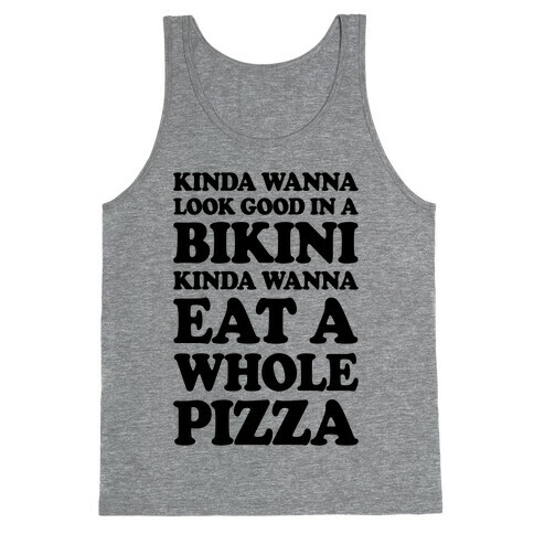 Kinda Wanna Look Good In A Bikini, Kinda Wanna Eat A Whole Pizza Tank Top