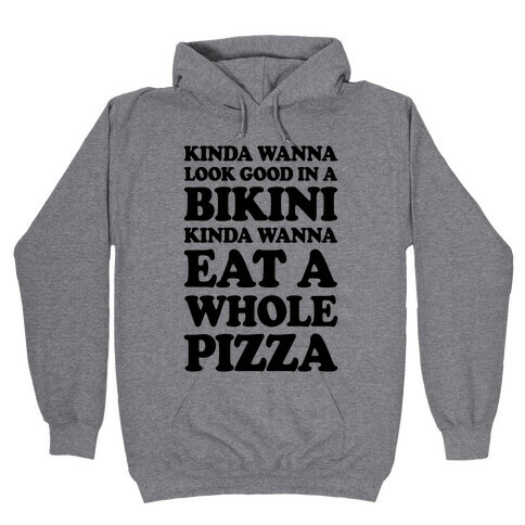 Kinda Wanna Look Good In A Bikini, Kinda Wanna Eat A Whole Pizza Hooded Sweatshirt