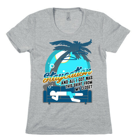 Staycation Womens T-Shirt