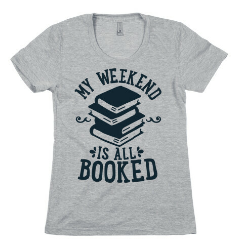 My Weekend is all Booked Womens T-Shirt